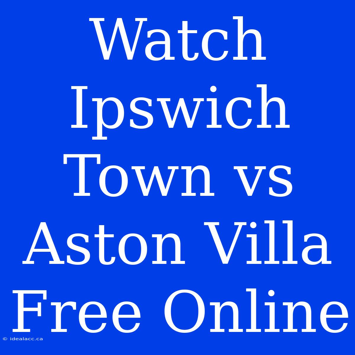 Watch Ipswich Town Vs Aston Villa Free Online