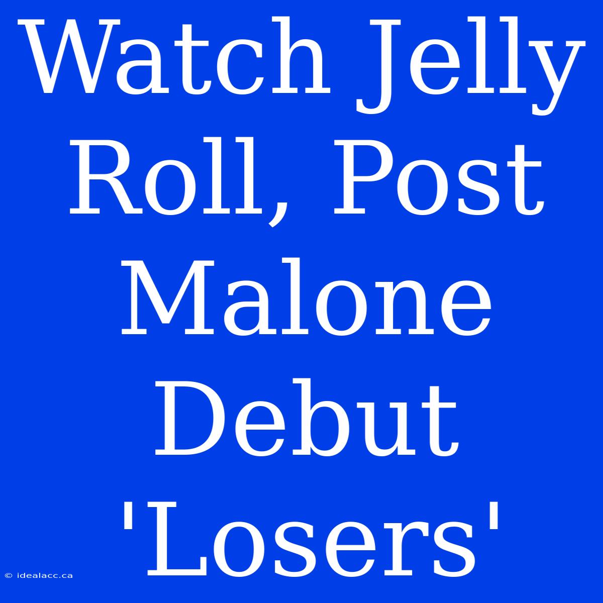 Watch Jelly Roll, Post Malone Debut 'Losers'