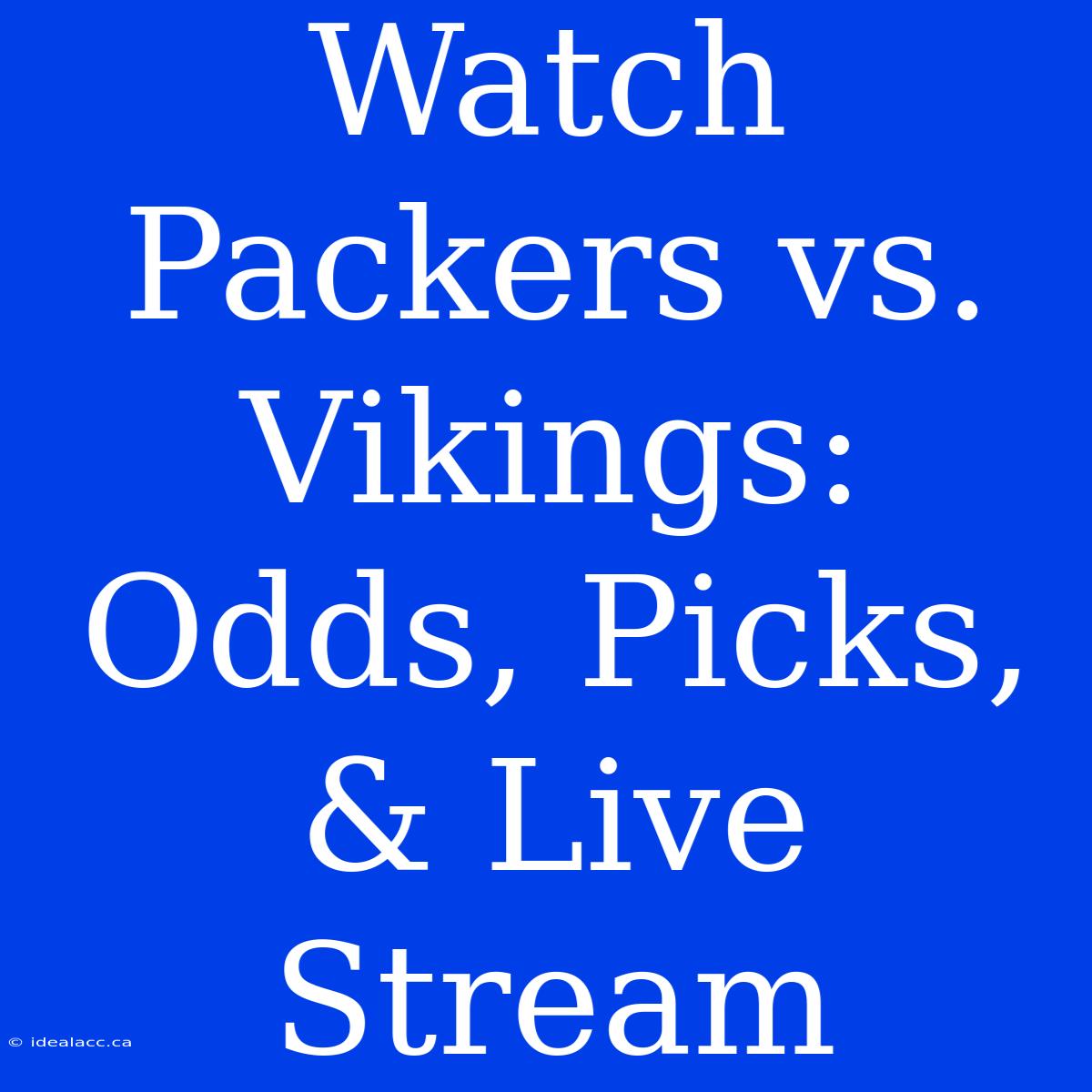 Watch Packers Vs. Vikings: Odds, Picks, & Live Stream