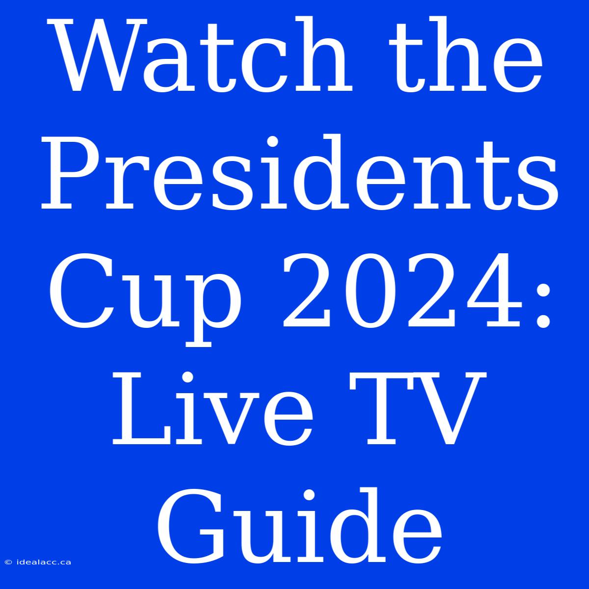 Watch The Presidents Cup 2024: Live TV Guide