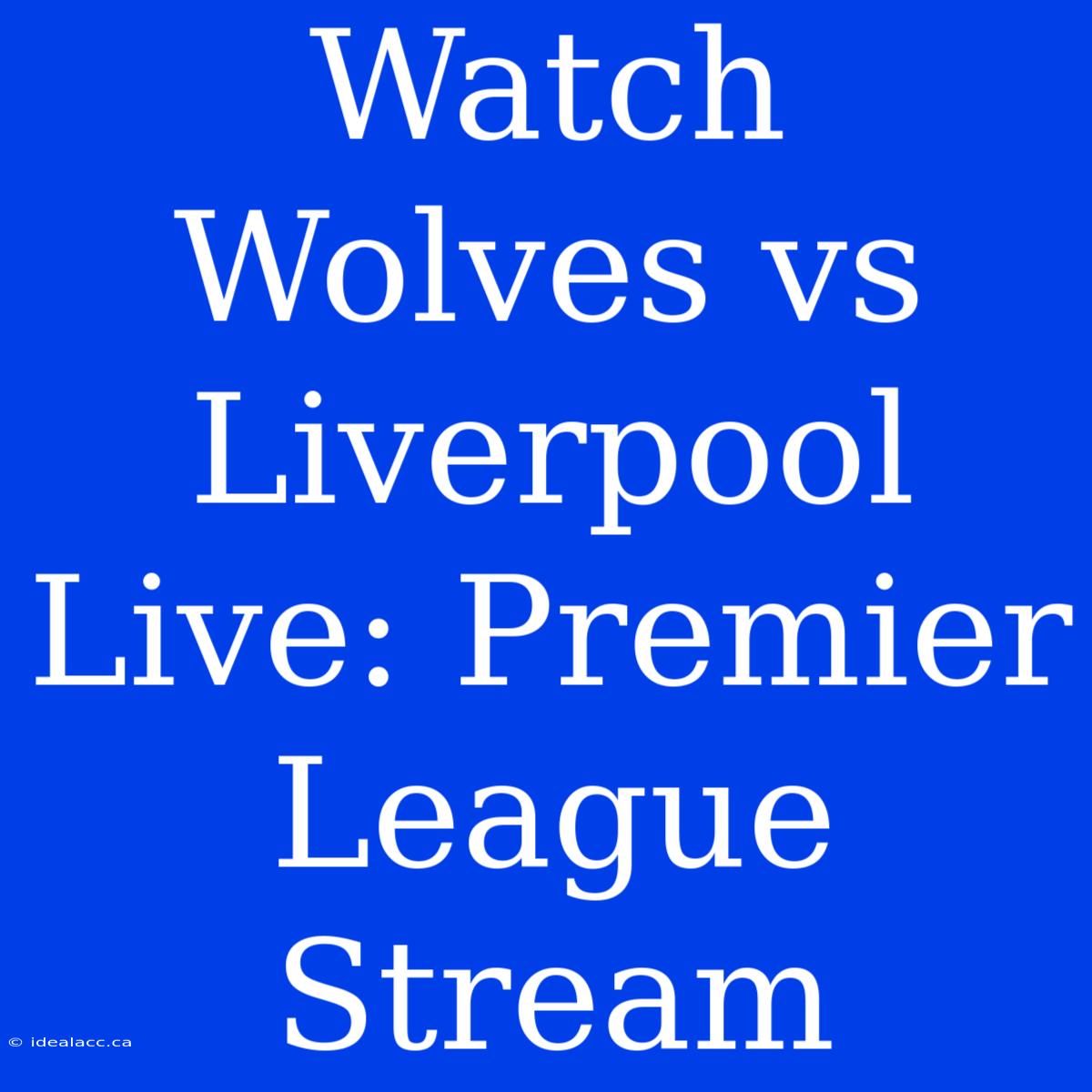 Watch Wolves Vs Liverpool Live: Premier League Stream