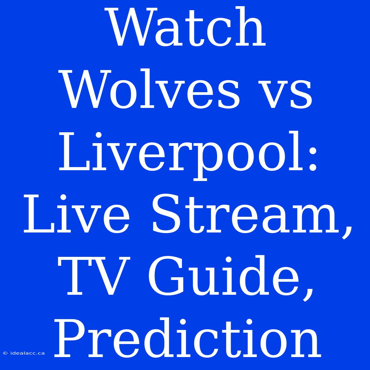 Watch Wolves Vs Liverpool: Live Stream, TV Guide, Prediction