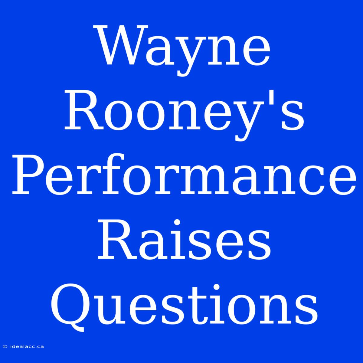 Wayne Rooney's Performance Raises Questions