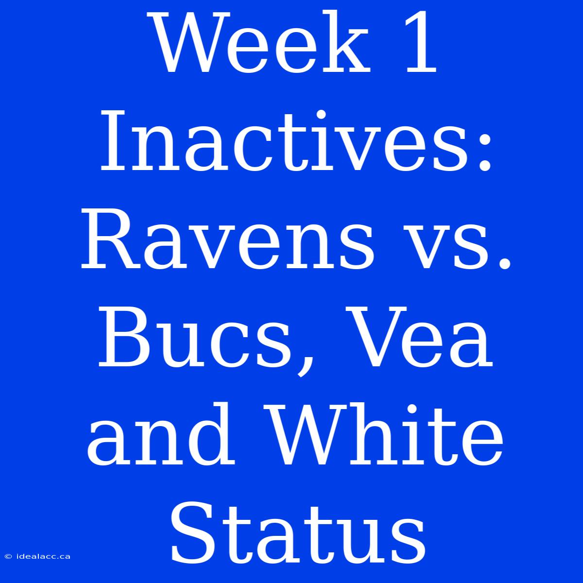 Week 1 Inactives: Ravens Vs. Bucs, Vea And White Status