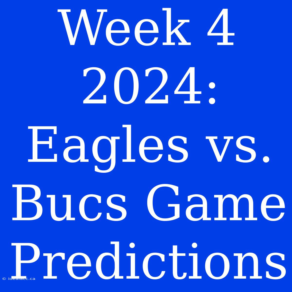 Week 4 2024: Eagles Vs. Bucs Game Predictions