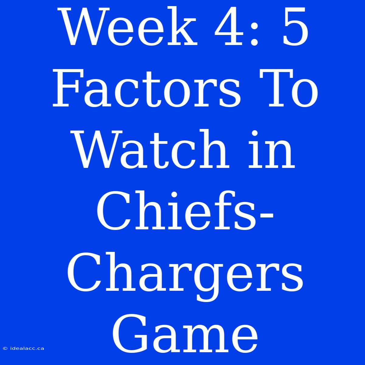 Week 4: 5 Factors To Watch In Chiefs-Chargers Game