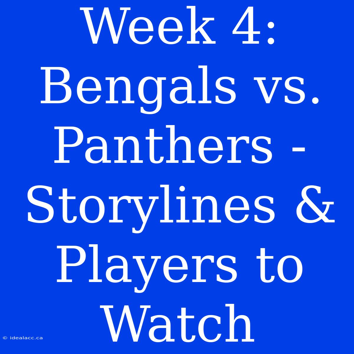 Week 4: Bengals Vs. Panthers - Storylines & Players To Watch