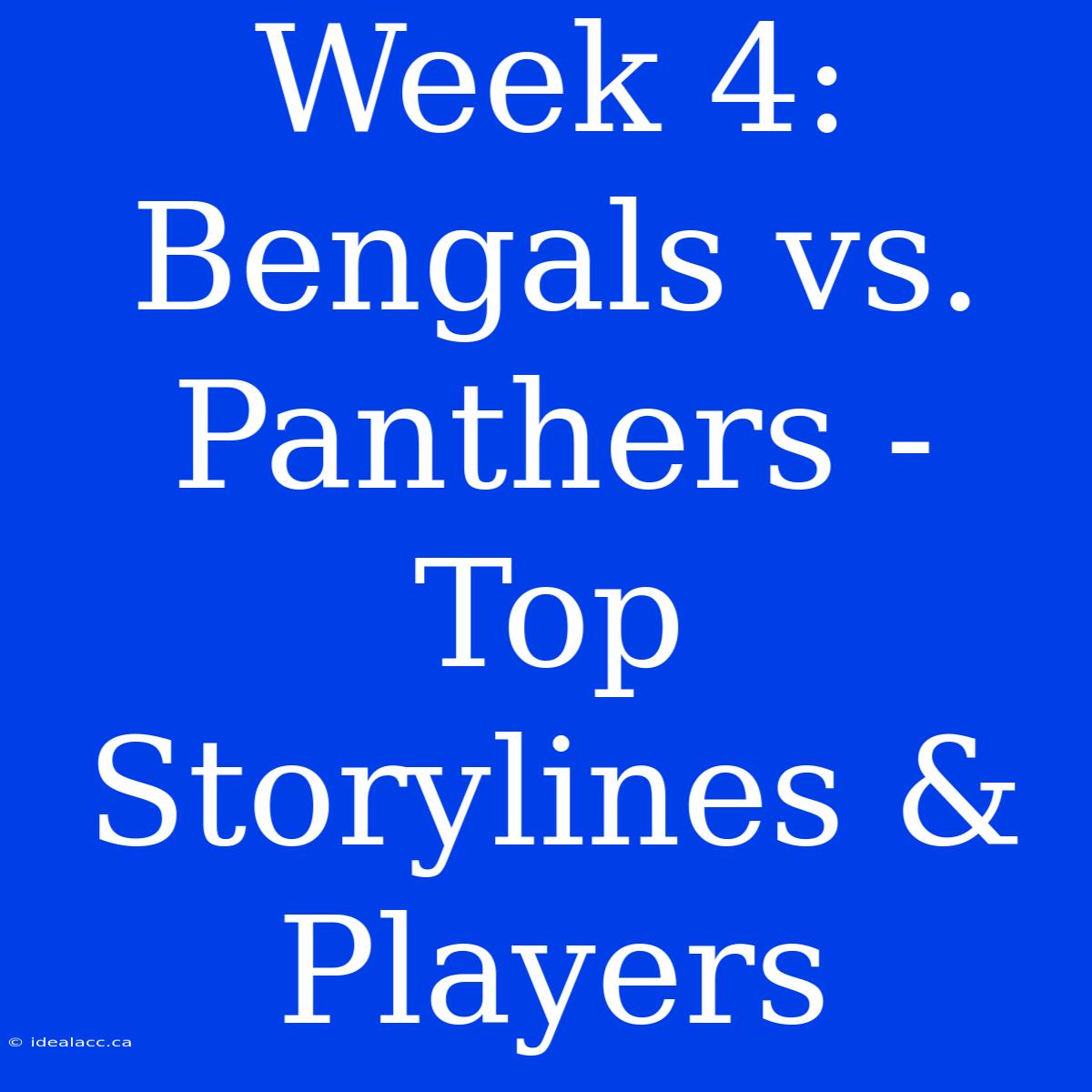 Week 4: Bengals Vs. Panthers - Top Storylines & Players