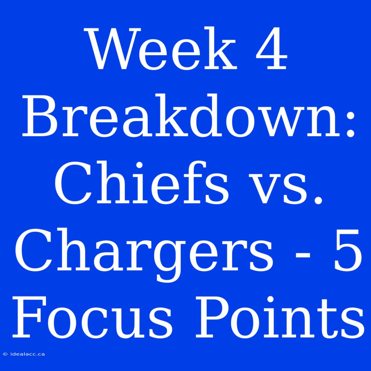 Week 4 Breakdown: Chiefs Vs. Chargers - 5 Focus Points 