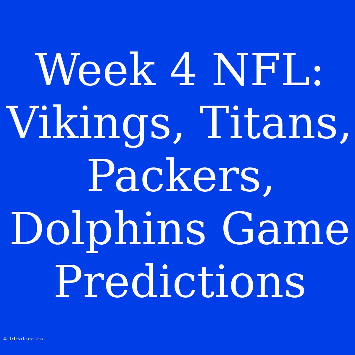 Week 4 NFL: Vikings, Titans, Packers, Dolphins Game Predictions