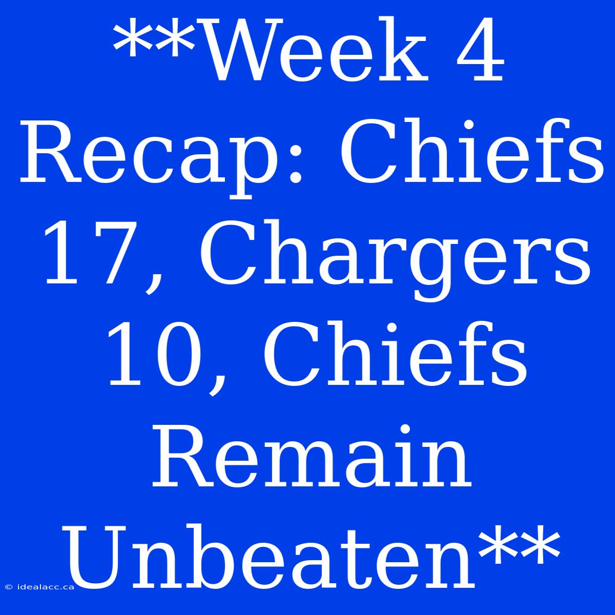 **Week 4 Recap: Chiefs 17, Chargers 10, Chiefs Remain Unbeaten** 