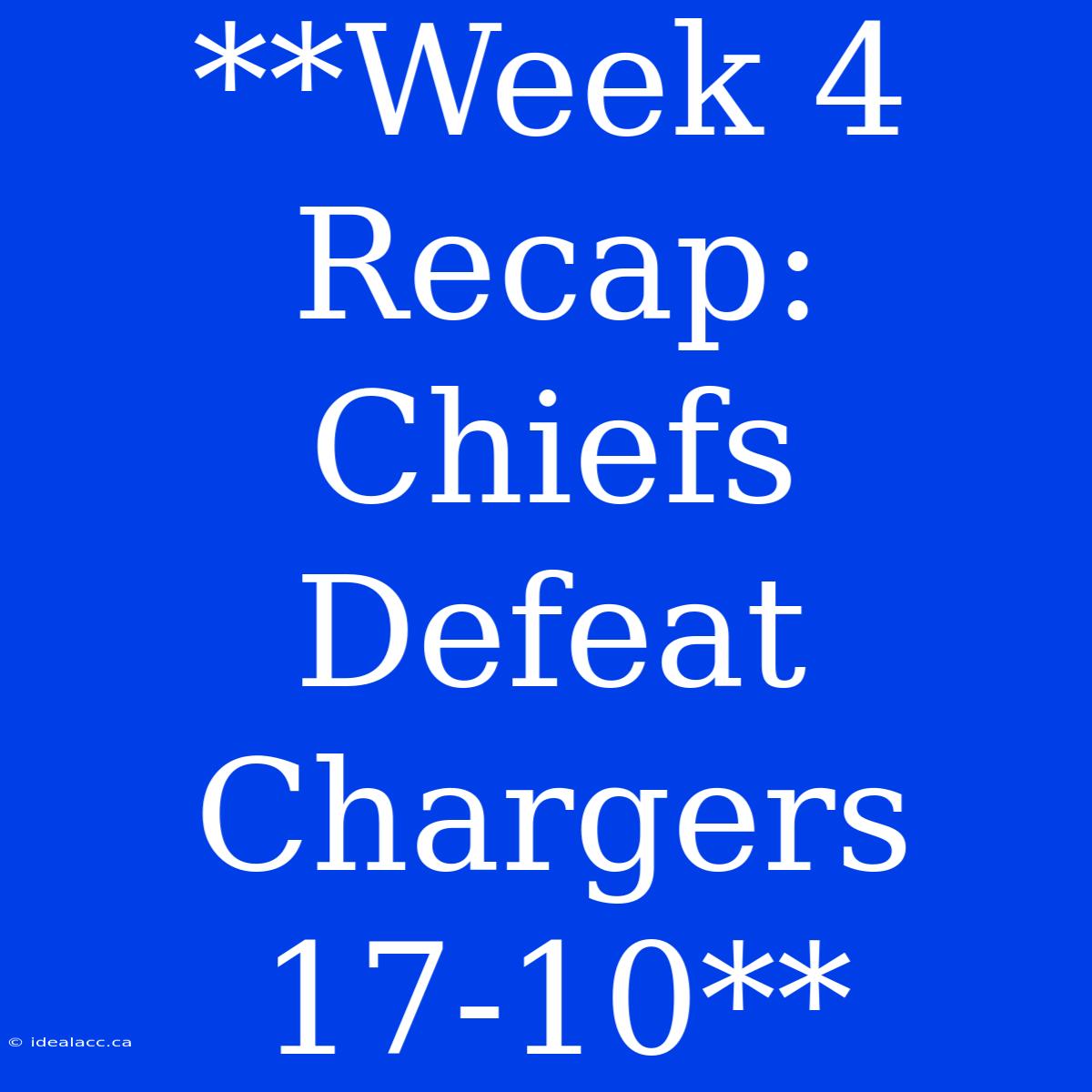 **Week 4 Recap: Chiefs Defeat Chargers 17-10**