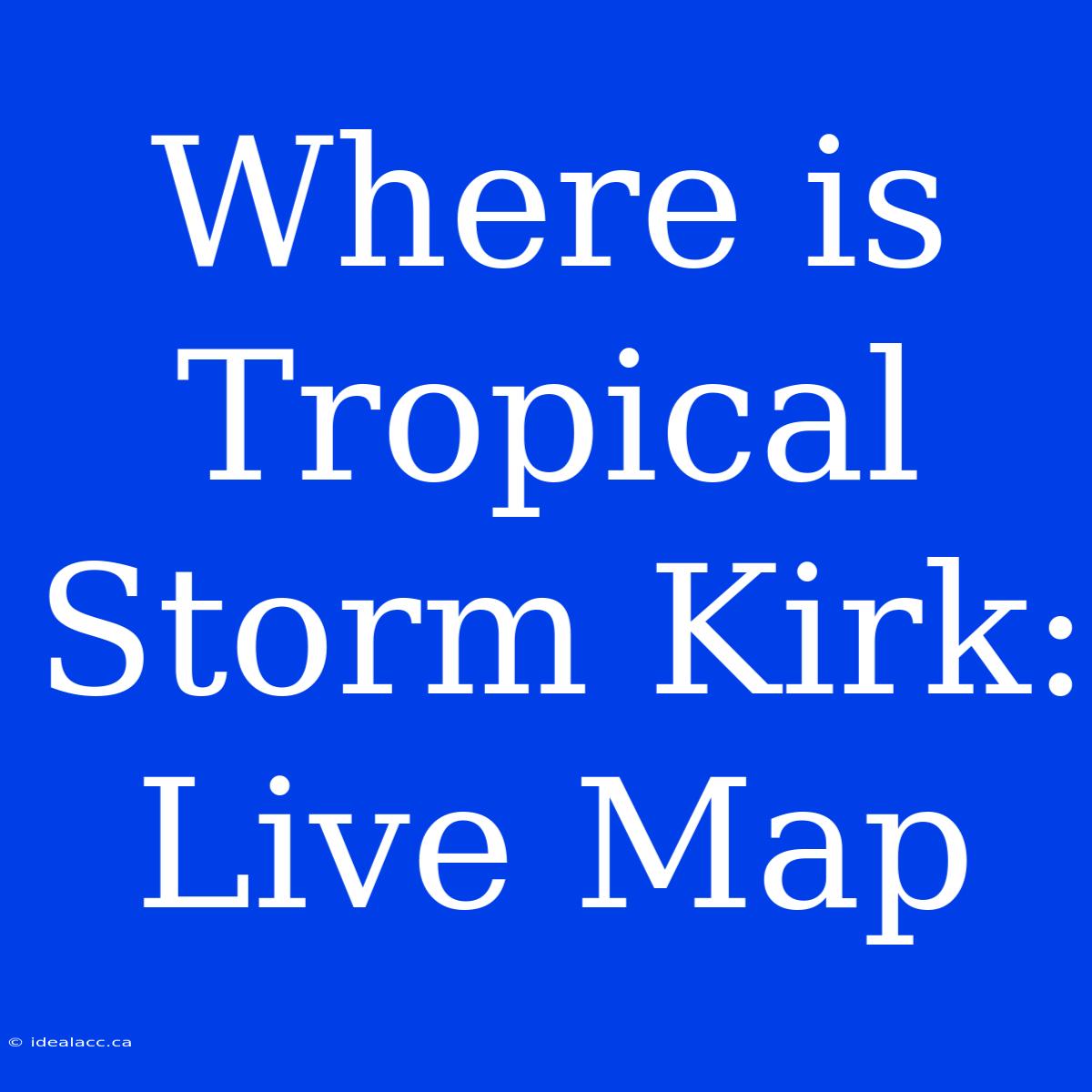 Where Is Tropical Storm Kirk: Live Map