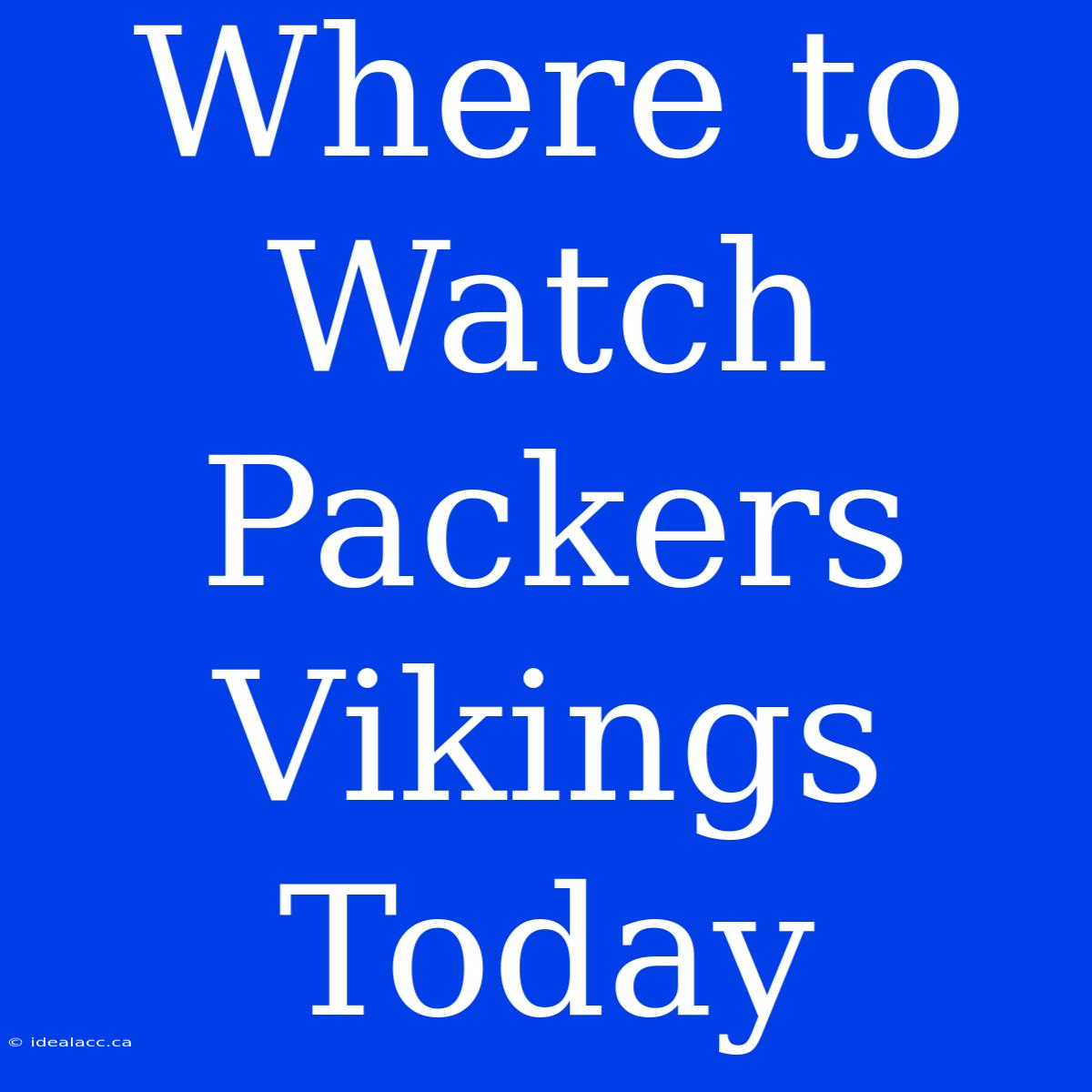 Where To Watch Packers Vikings Today