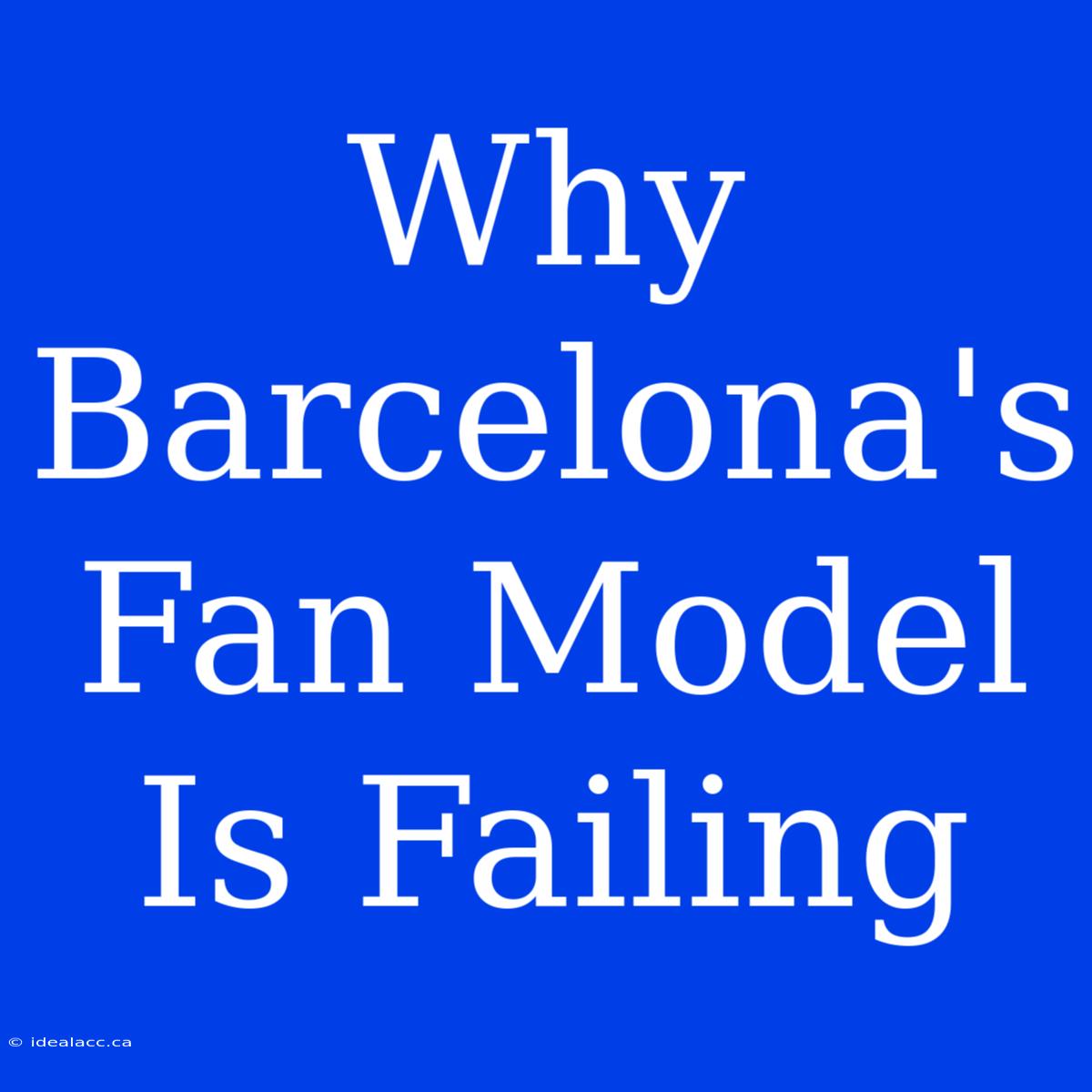 Why Barcelona's Fan Model Is Failing