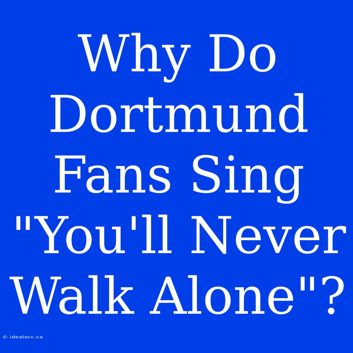 Why Do Dortmund Fans Sing 