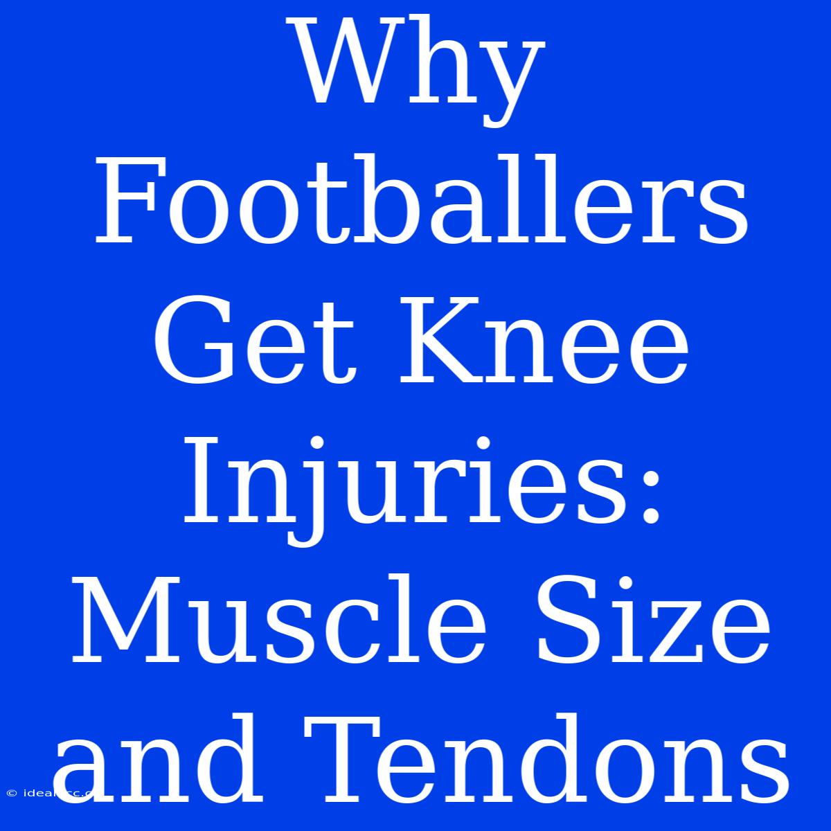 Why Footballers Get Knee Injuries: Muscle Size And Tendons