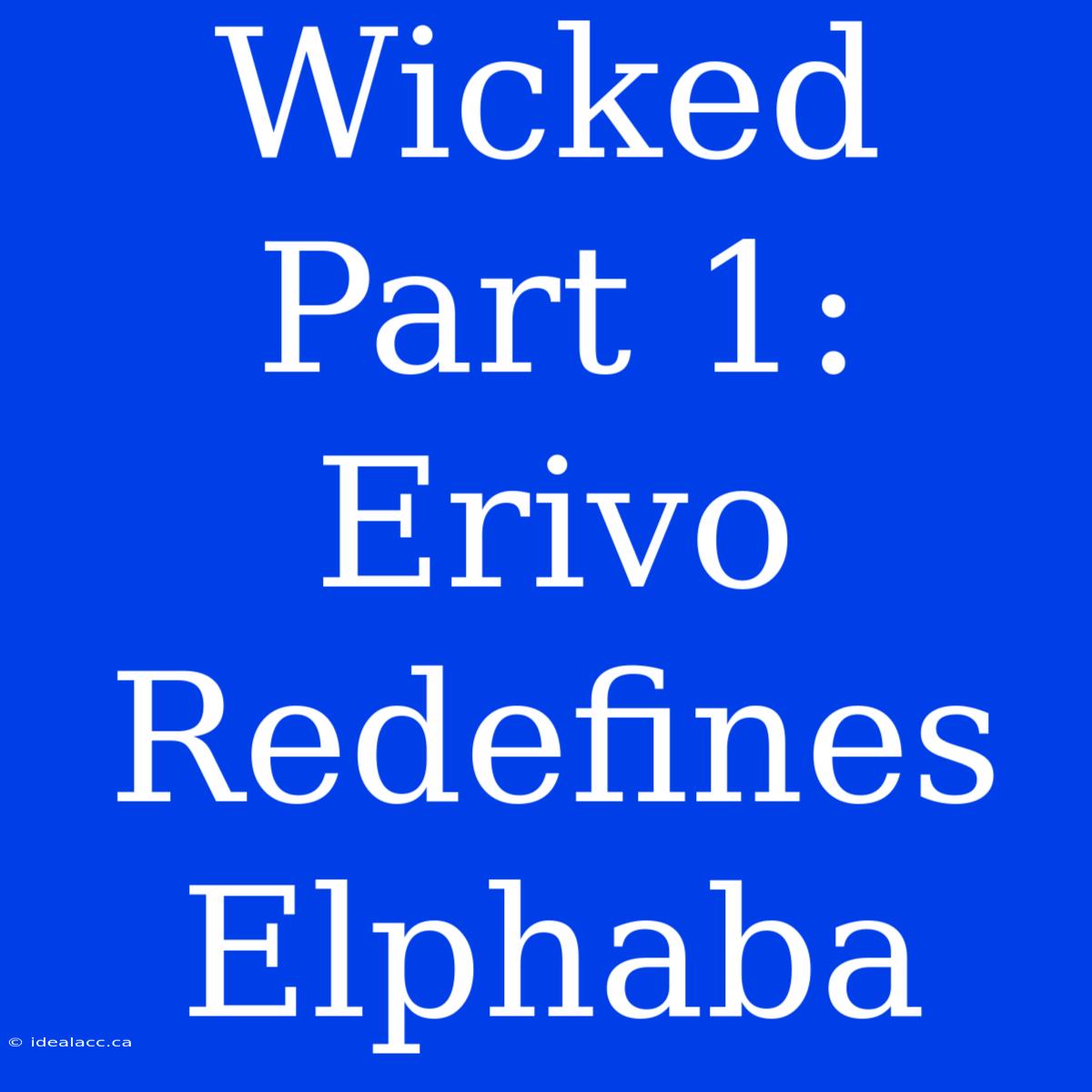 Wicked Part 1: Erivo Redefines Elphaba