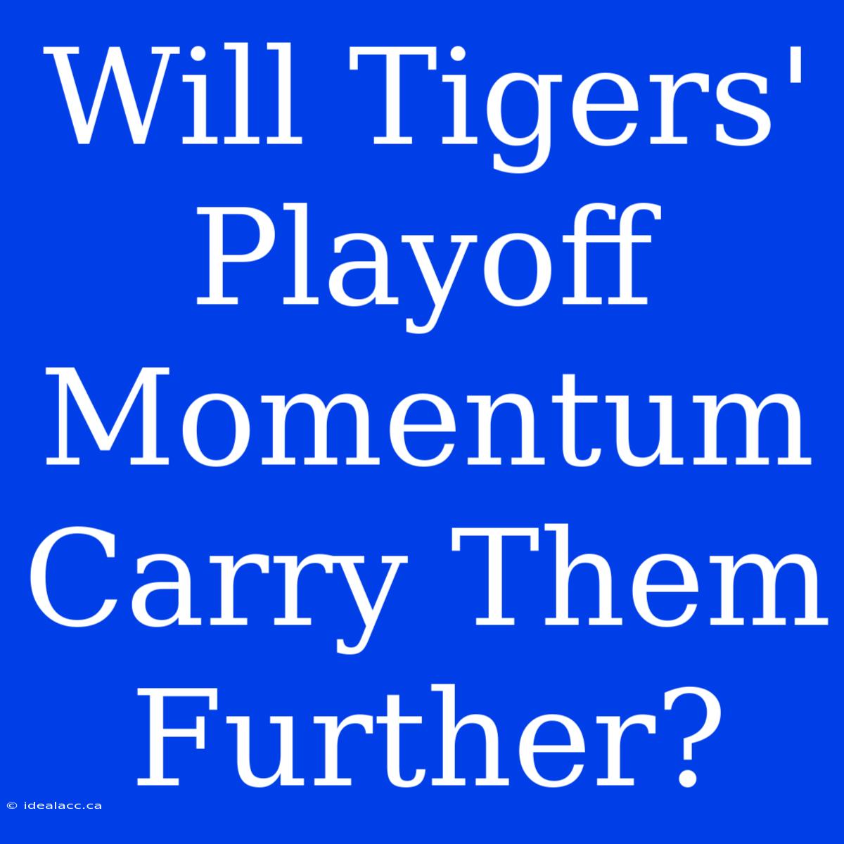 Will Tigers' Playoff Momentum Carry Them Further?