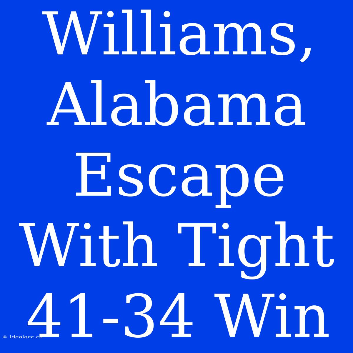 Williams, Alabama Escape With Tight 41-34 Win