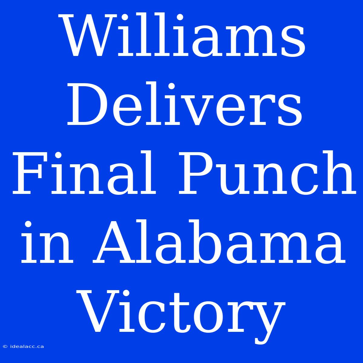 Williams Delivers Final Punch In Alabama Victory