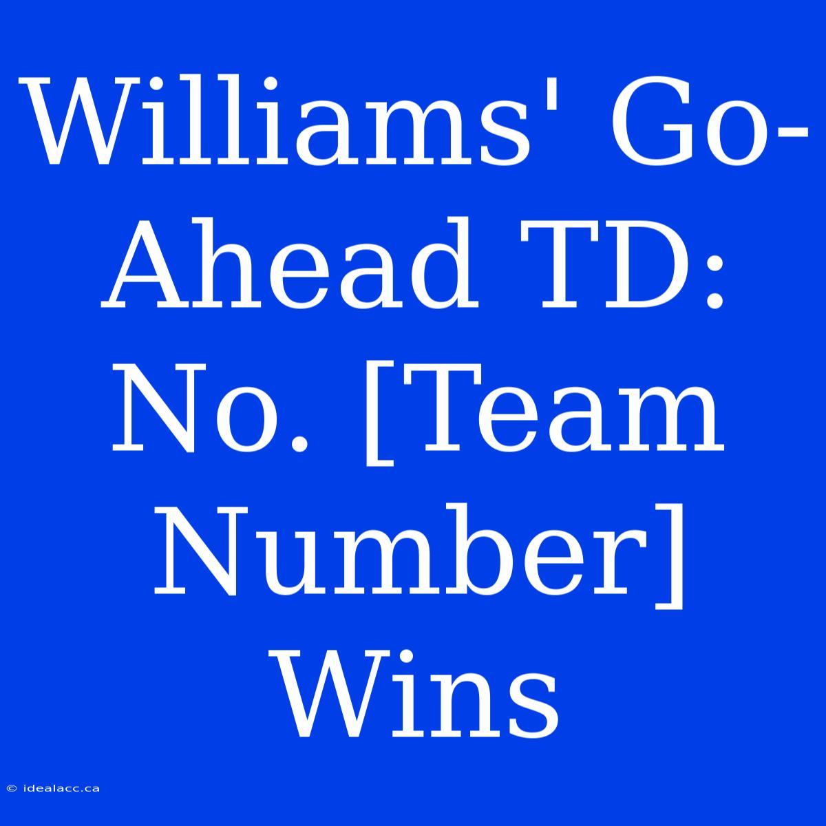 Williams' Go-Ahead TD: No. [Team Number] Wins