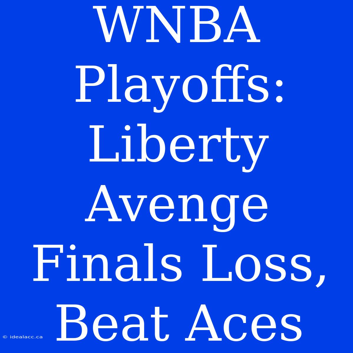 WNBA Playoffs: Liberty Avenge Finals Loss, Beat Aces