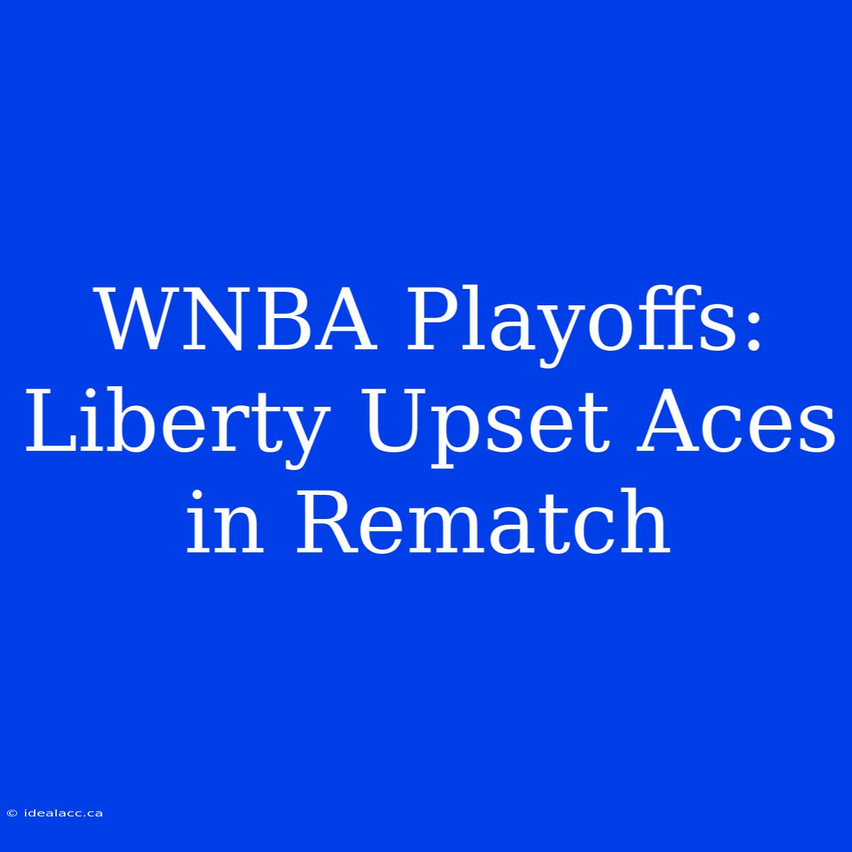 WNBA Playoffs: Liberty Upset Aces In Rematch