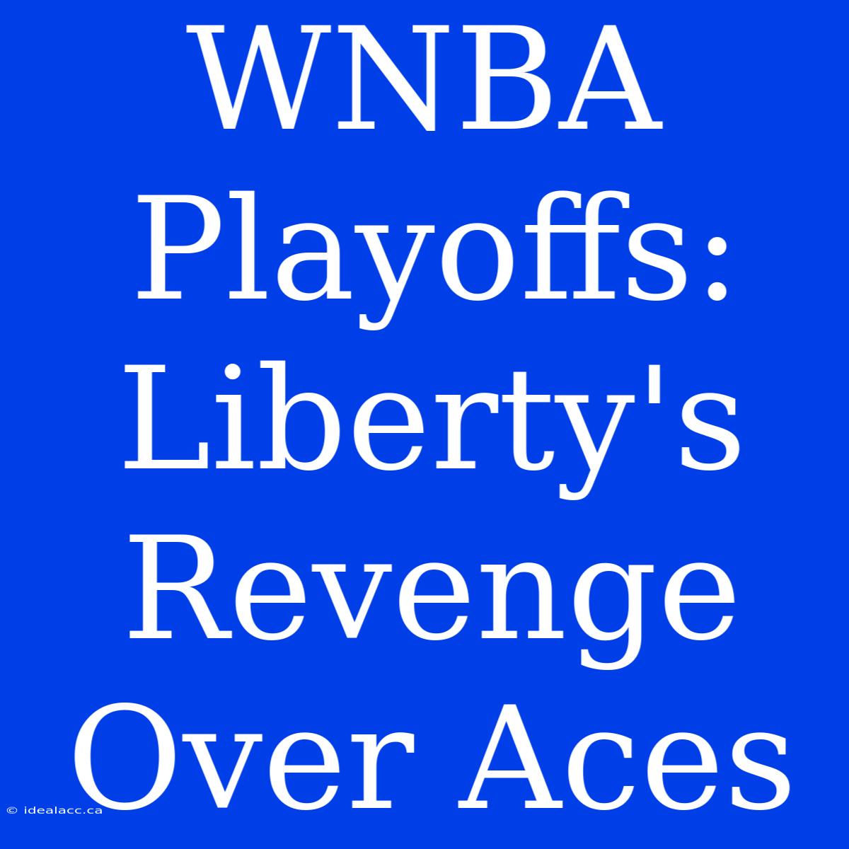 WNBA Playoffs: Liberty's Revenge Over Aces 