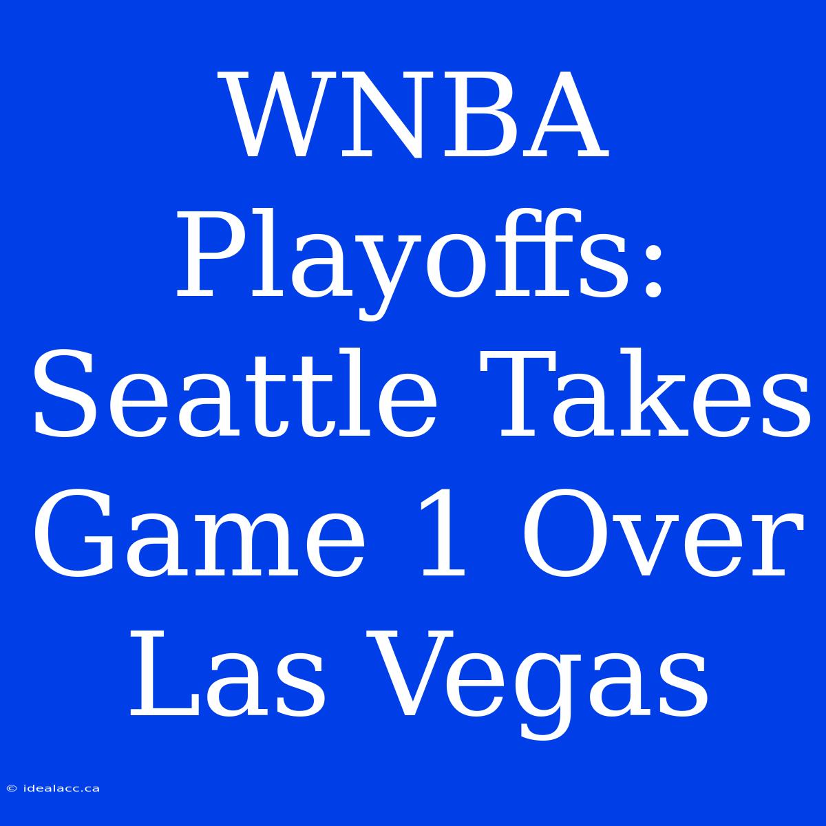 WNBA Playoffs: Seattle Takes Game 1 Over Las Vegas