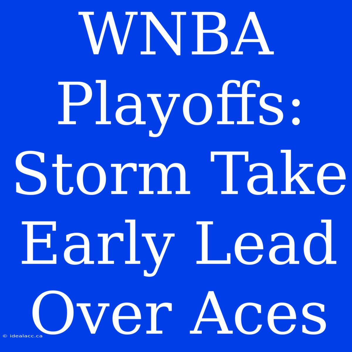 WNBA Playoffs: Storm Take Early Lead Over Aces 