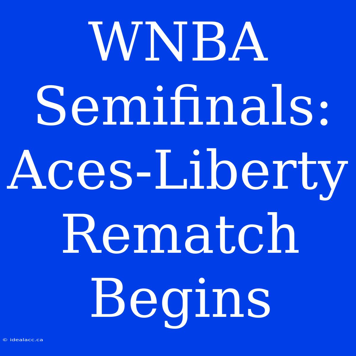 WNBA Semifinals: Aces-Liberty Rematch Begins