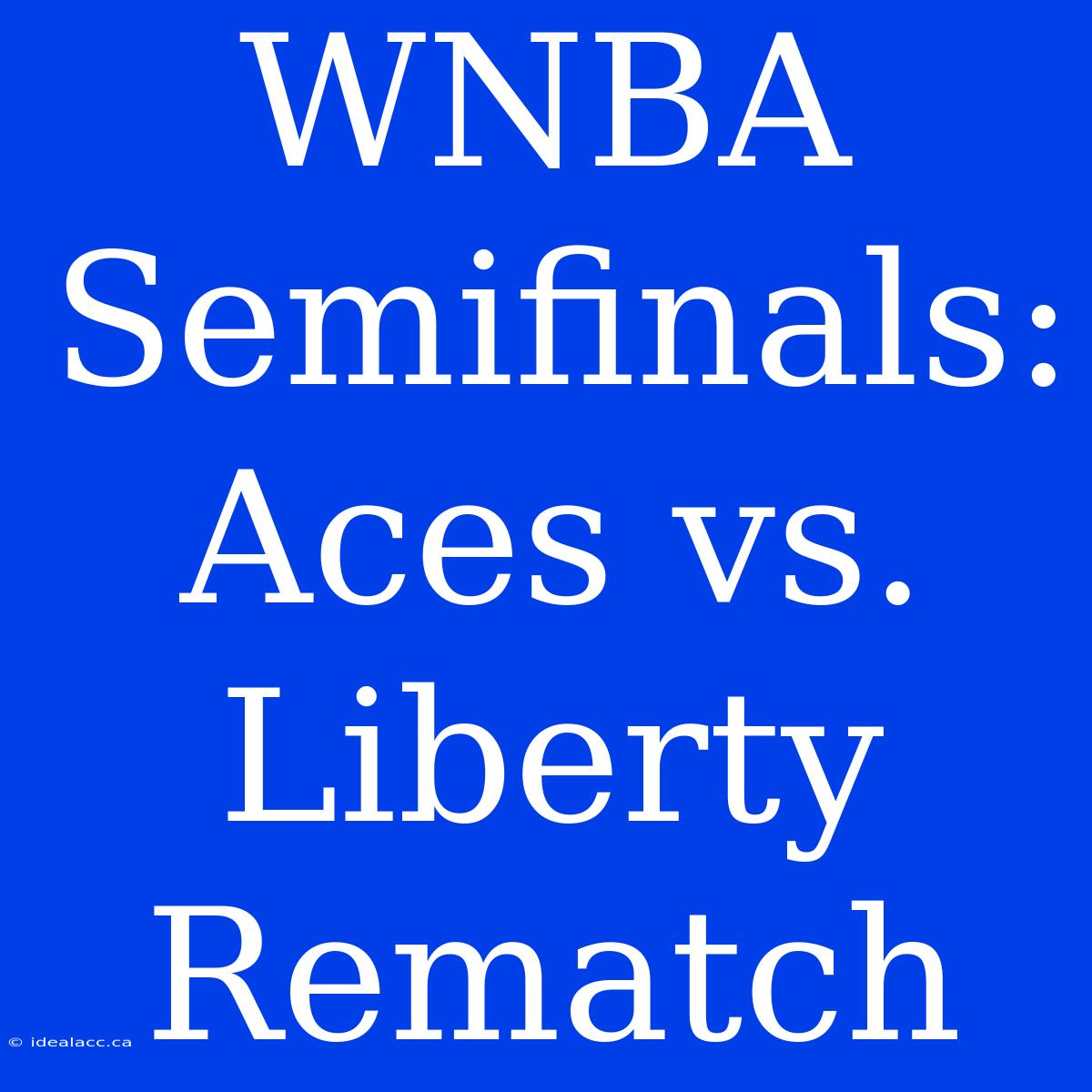 WNBA Semifinals: Aces Vs. Liberty Rematch