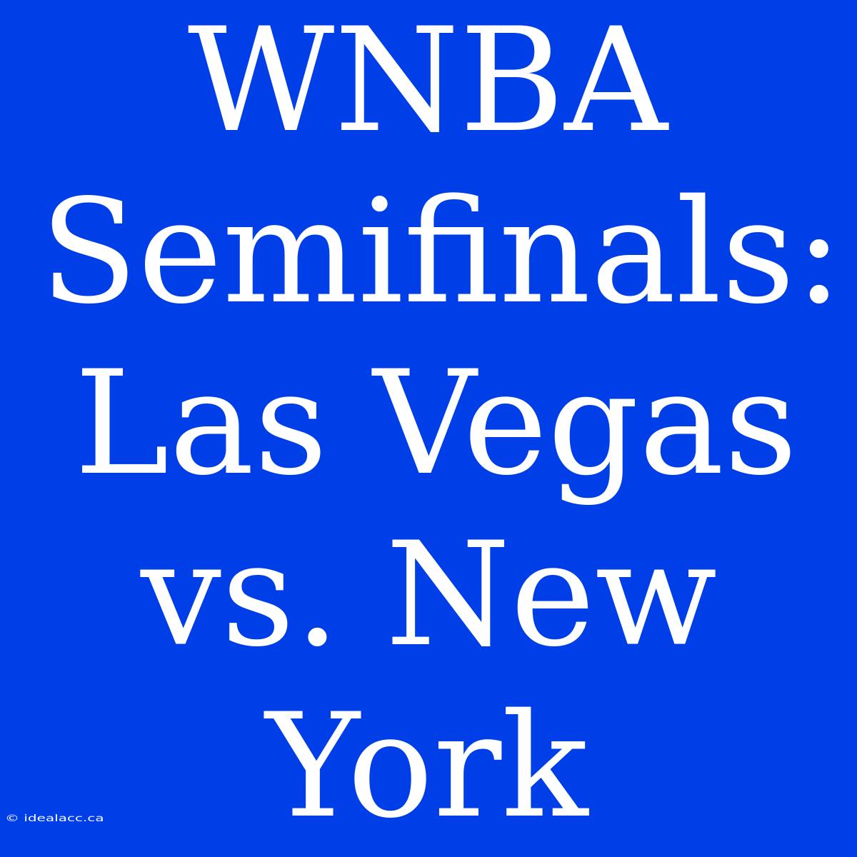 WNBA Semifinals: Las Vegas Vs. New York 