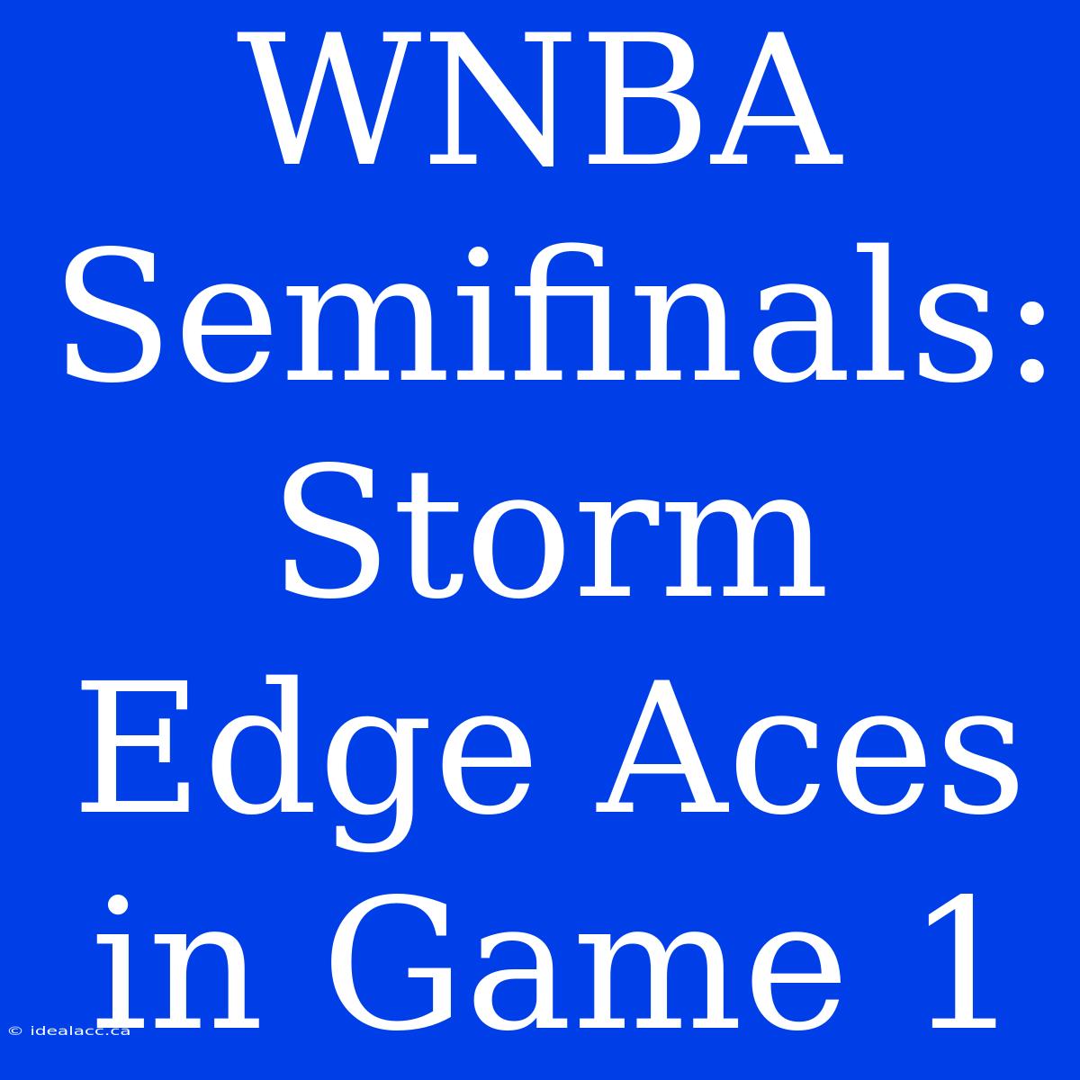 WNBA Semifinals: Storm Edge Aces In Game 1