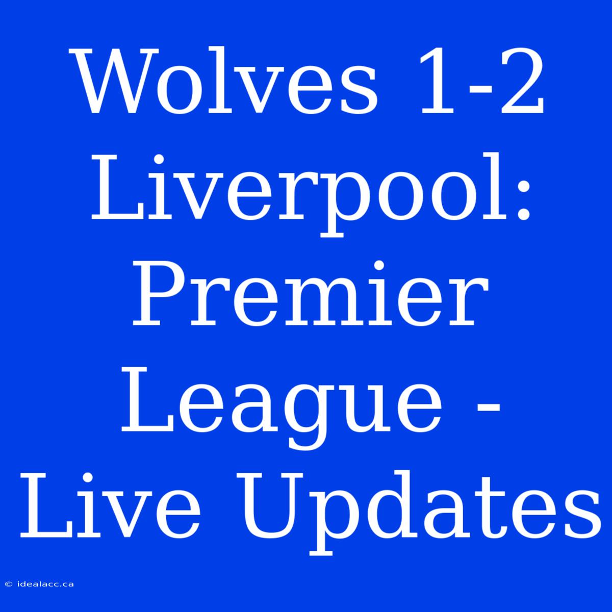 Wolves 1-2 Liverpool: Premier League - Live Updates