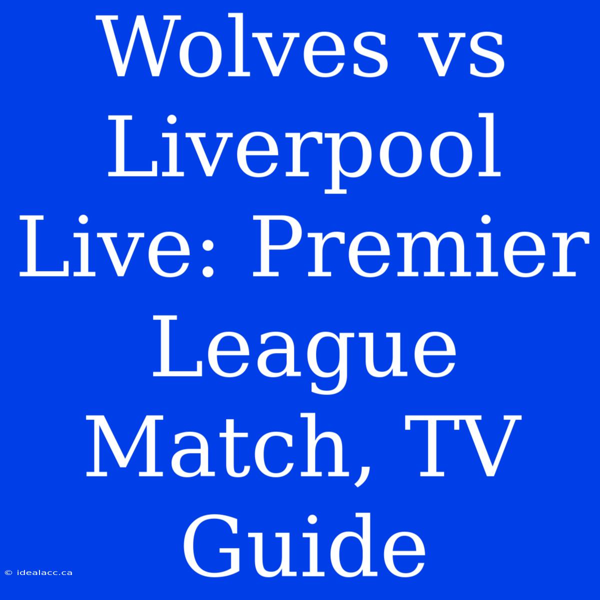 Wolves Vs Liverpool Live: Premier League Match, TV Guide