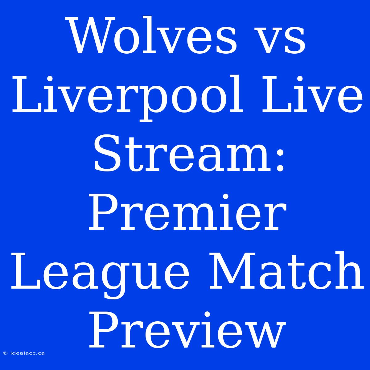 Wolves Vs Liverpool Live Stream: Premier League Match Preview