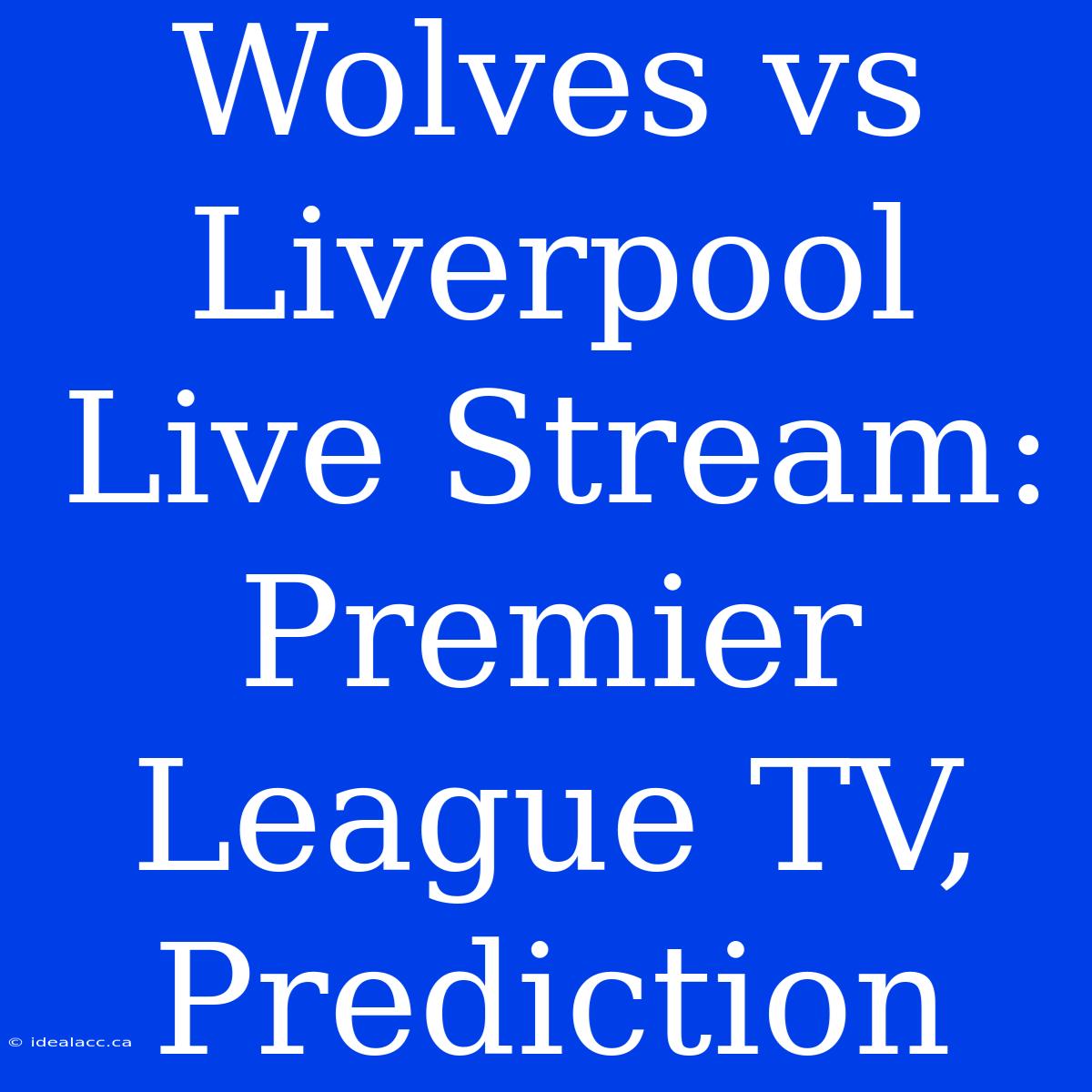 Wolves Vs Liverpool Live Stream: Premier League TV, Prediction