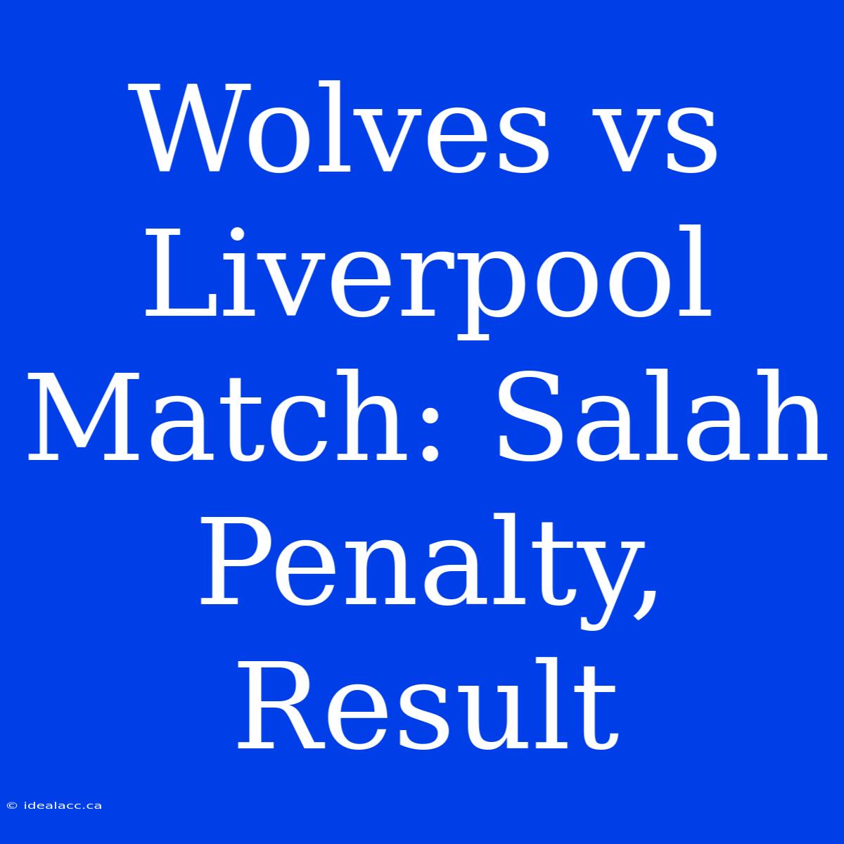 Wolves Vs Liverpool Match: Salah Penalty, Result