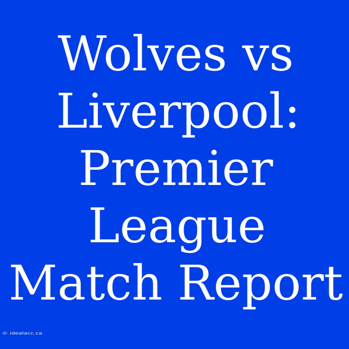 Wolves Vs Liverpool: Premier League Match Report 