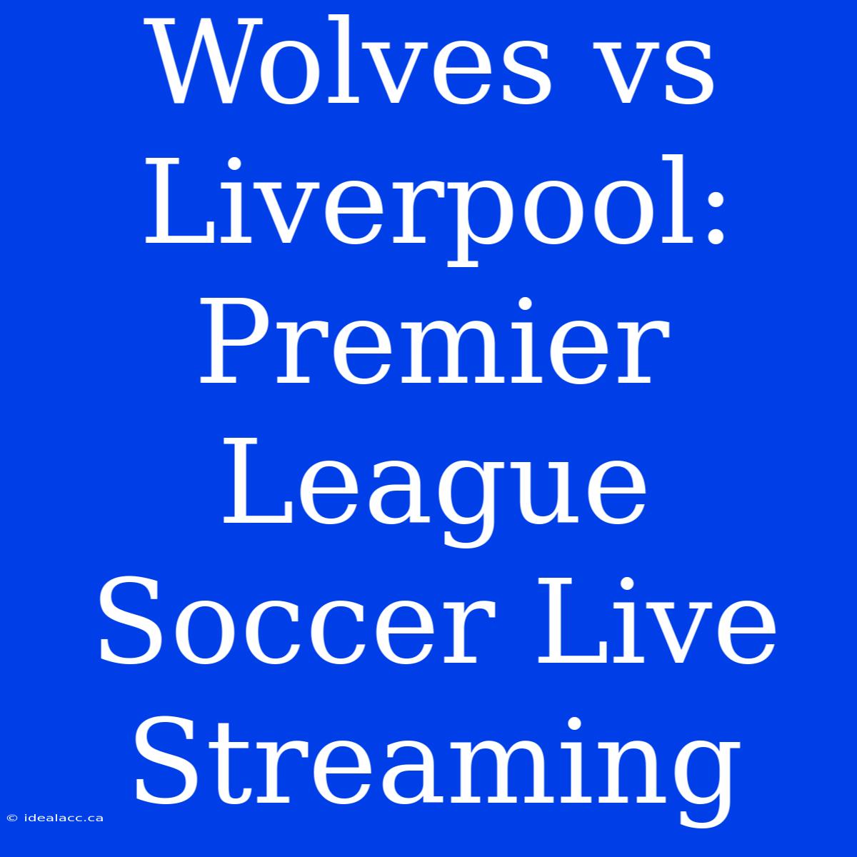 Wolves Vs Liverpool: Premier League Soccer Live Streaming