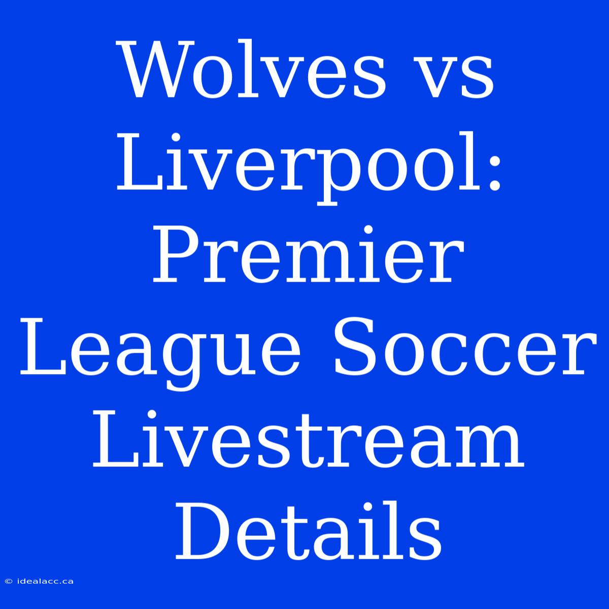 Wolves Vs Liverpool: Premier League Soccer Livestream Details