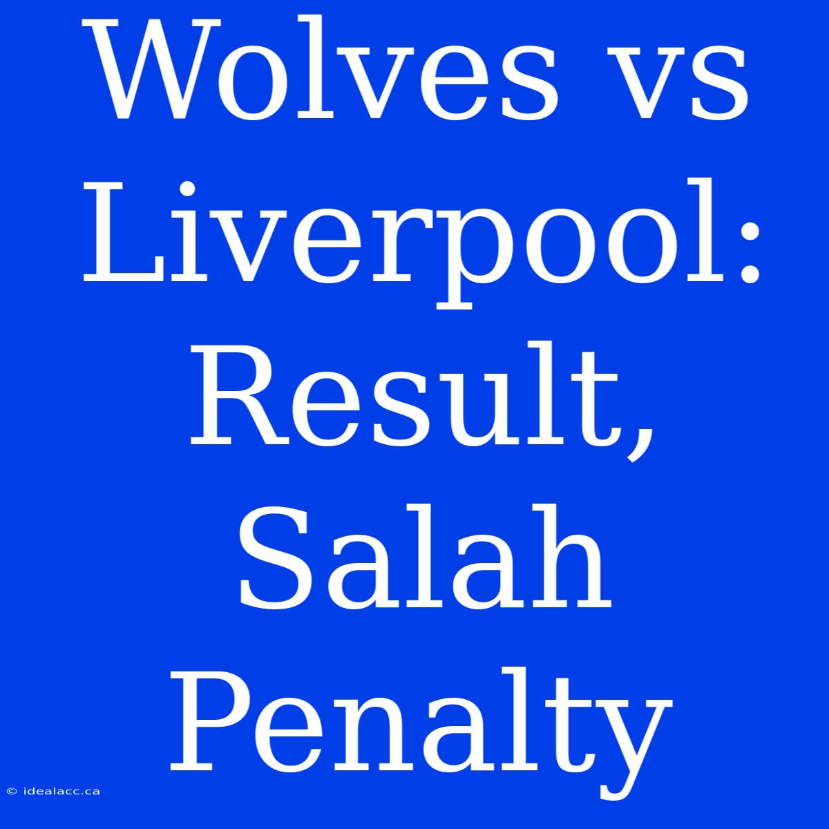 Wolves Vs Liverpool: Result, Salah Penalty