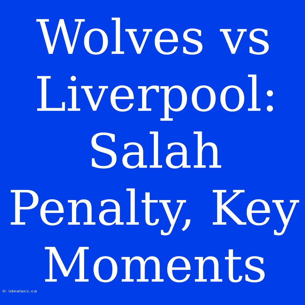 Wolves Vs Liverpool: Salah Penalty, Key Moments 