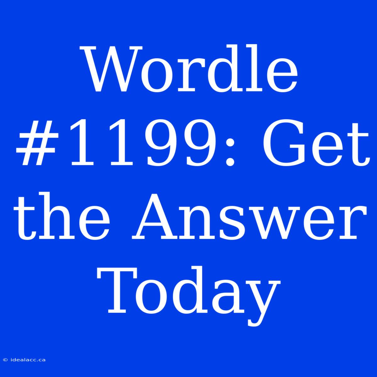 Wordle #1199: Get The Answer Today