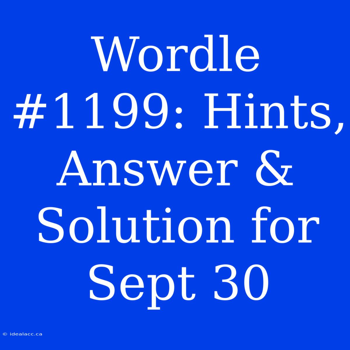 Wordle #1199: Hints, Answer & Solution For Sept 30