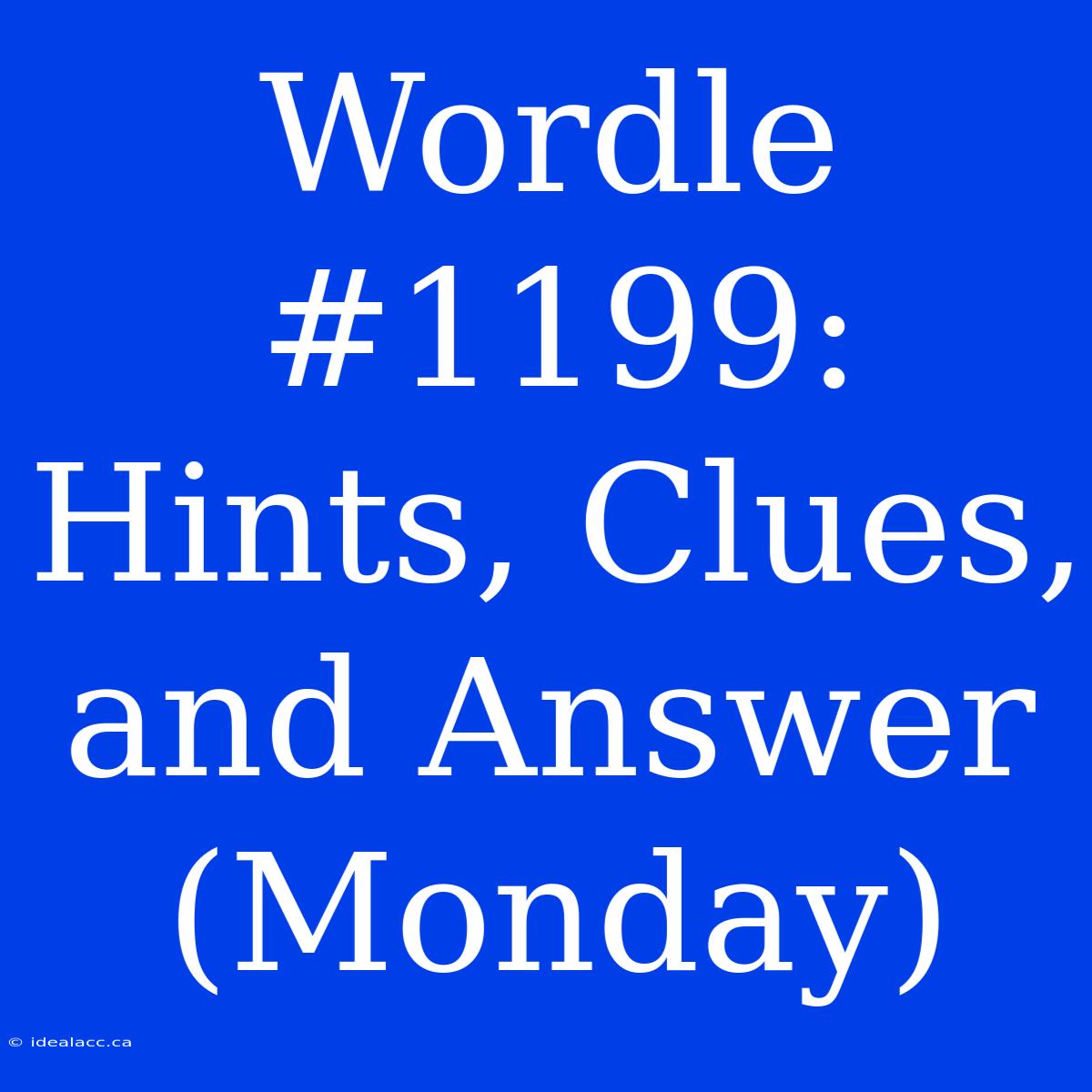 Wordle #1199: Hints, Clues, And Answer (Monday)