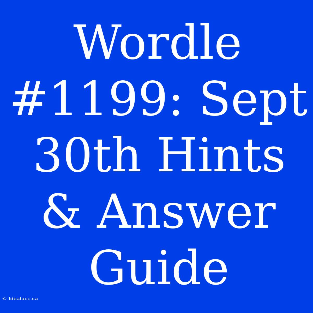 Wordle #1199: Sept 30th Hints & Answer Guide