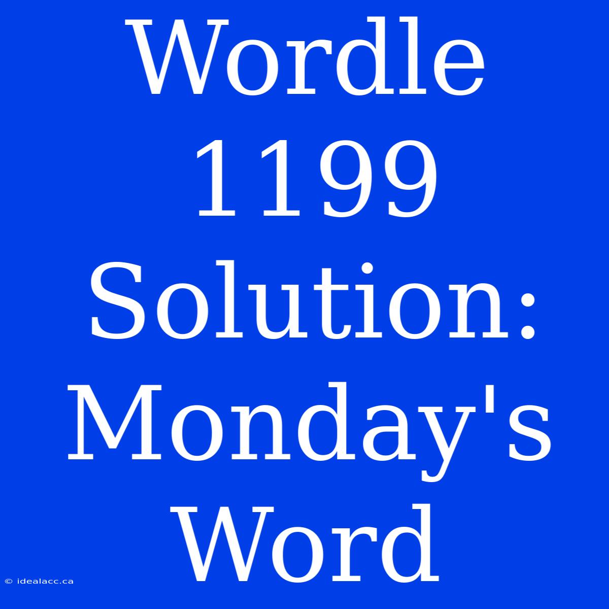 Wordle 1199 Solution: Monday's Word